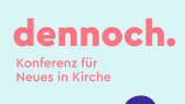 dennoch. Konferenz für Neues in Kirche