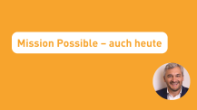 Mission possible â auch heute
