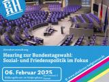 Hearing zur Bundestagswahl:  Sozial- und Friedenspolitik im  Fokus - am 06 Februar 2025 um 18,00 Uhr